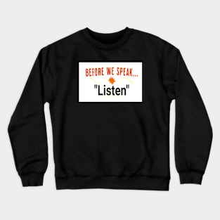 Before we speak Listen Crewneck Sweatshirt